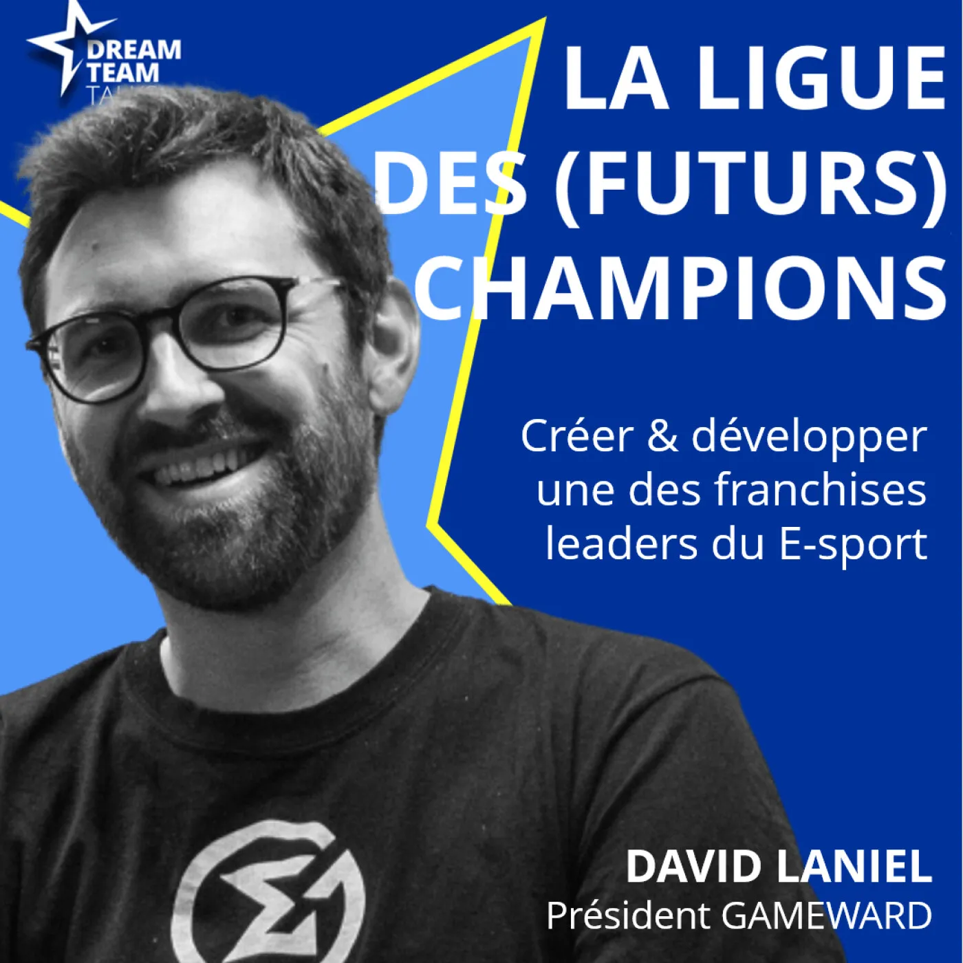 Jaquette de l’épisode : LIGUE DES (FUTURS) CHAMPIONS #23 DAVID LANIEL - Président GAMEWARD - Créer et développer une des franchises leaders du E-sport